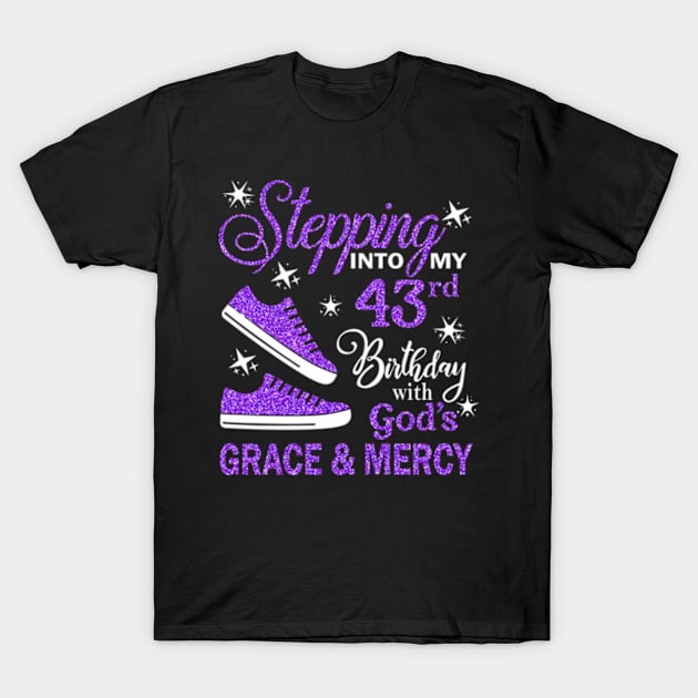 Stepping Into My 43rd Birthday With God's Grace & Mercy Bday T-Shirt by MaxACarter